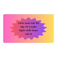 Cách soạn bài Ôn tập về truyện | Ngắn nhất Soạn văn lớp 9