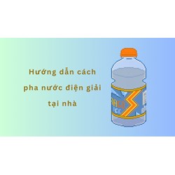Hướng dẫn cách pha nước điện giải tại nhà