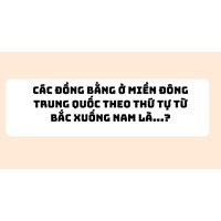 Các đồng bằng ở miền Đông Trung Quốc theo thứ tự từ Bắc xuống Nam là...?