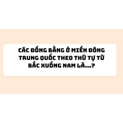 Các đồng bằng ở miền Đông Trung Quốc theo thứ tự từ Bắc xuống Nam là...?