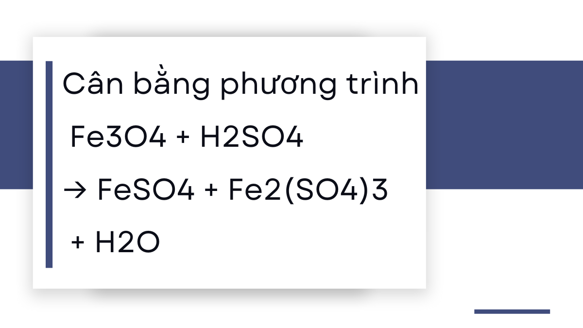 Cân bằng phương trình Fe3O4 + H2SO4 → FeSO4 + Fe2(SO4)3 + H2O