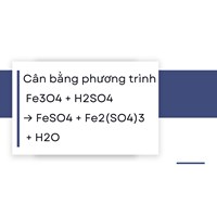 Cân bằng phương trình Fe3O4 + H2SO4 → FeSO4 + Fe2(SO4)3 + H2O