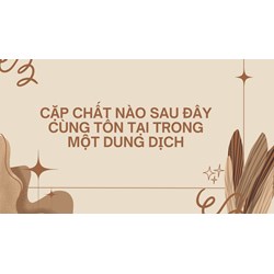 Cặp chất nào sau đây cùng tồn tại trong một dung dịch