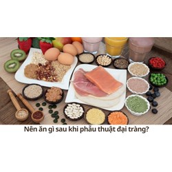 Nên ăn gì sau khi phẫu thuật đại tràng?