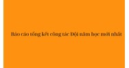 Báo cáo tổng kết công tác Đội năm học mới nhất
