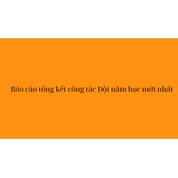 Báo cáo tổng kết công tác Đội năm học mới nhất