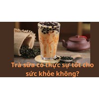 Trà sữa có thực sự tốt cho sức khỏe không?