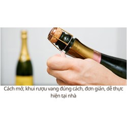Cách mở, khui rượu vang đúng cách, đơn giản, dễ thực hiện tại nhà