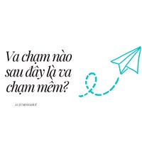 Va chạm nào sau đây là va chạm mềm?