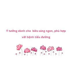 Ý tưởng dành cho  bữa sáng ngon, phù hợp với bệnh tiểu đường