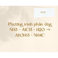 Phương trình phản ứng  NH3 + AlCl3 + H2O → Al(OH)3 + NH4Cl