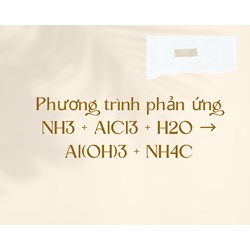 Phương trình phản ứng  NH3 + AlCl3 + H2O → Al(OH)3 + NH4Cl