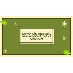 Bài tập xác định chiều dòng điện cảm ứng và cách giải