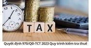 Quy trình kiểm tra thuế theo Quyết định 970/QĐ-TCT năm 2023