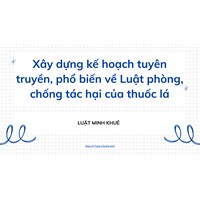 Xây dựng kế hoạch tuyên truyền, phổ biến về Luật phòng, chống tác hại của thuốc lá