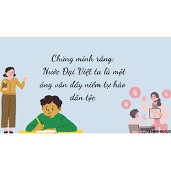 Chứng minh rằng: Nước Đại Việt ta là một áng văn đầy niềm tự hào dân tộc