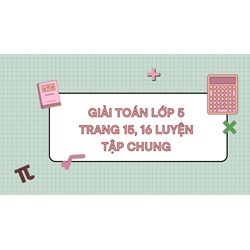 Giải Toán lớp 5 trang 15, 16 Luyện tập chung 2 (tiết 13) chi tiết