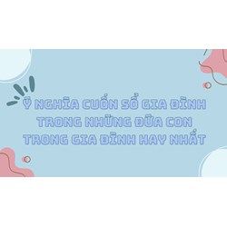 Ý nghĩa cuốn sổ gia đình trong Những đứa con trong gia đình hay nhất