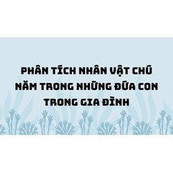 Phân tích nhân vật chú Năm trong Những đứa con trong gia đình