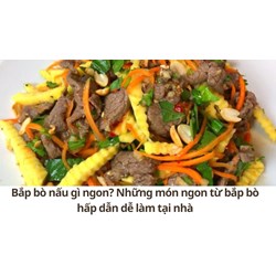 Bắp bò nấu gì ngon? Những món ngon từ bắp bò hấp dẫn dễ làm tại nhà