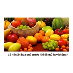 Có nên ăn hoa quả trước khi đi ngủ hay không?