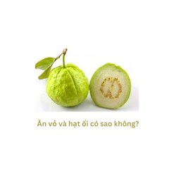 Ăn vỏ và hạt ổi có sao không?