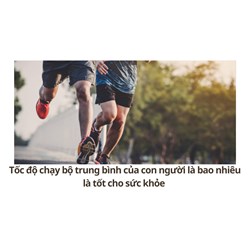 Tốc độ chạy bộ trung bình của con người là bao nhiêu là tốt cho sức khỏe