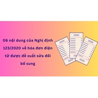 06 nội dung của Nghị định 123/2020 về hóa đơn điện tử được đề xuất sửa đổi bổ sung