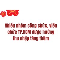 Nhiều nhóm công chức, viên chức TP.HCM được hưởng thu nhập tăng thêm