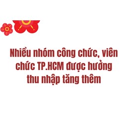 Nhiều nhóm công chức, viên chức TP.HCM được hưởng thu nhập tăng thêm