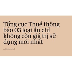 Tổng cục Thuế thông báo 03 loại ấn chỉ không còn giá trị sử dụng mới nhất