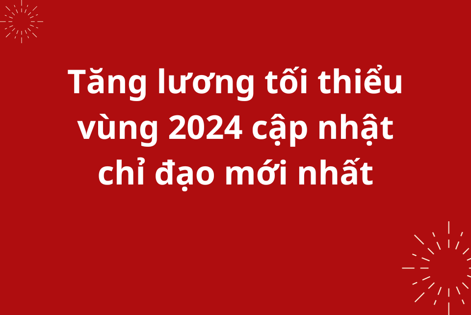 T Ng L Ng T I Thi U V Ng 2024 C P Nh T Ch O M I Nh T   Tang Luong Toi Thieu Vung 2024 Cap Nhat Chi Dao Moi Nhat 495922 