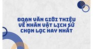 Đoạn văn giới thiệu về nhân vật lịch sử chọn lọc hay nhất