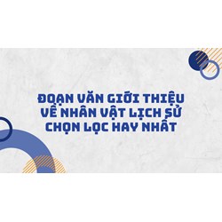 Đoạn văn giới thiệu về nhân vật lịch sử chọn lọc hay nhất