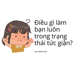 Điều gì làm bạn luôn trong trạng thái tức giận?