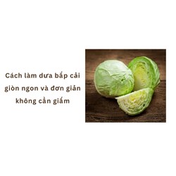 Cách làm dưa bắp cải giòn ngon và đơn giản không cần giấm