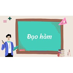Đạo Hàm Là Gì? Ý nghĩa đạo hàm và bảng công thức đạo hàm đầy đủ nhất