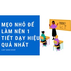 Mẹo nhỏ để làm nên 1 tiết dạy hiệu quả nhất