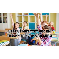 Viết về một tiết học em thích - Tập làm văn lớp 2