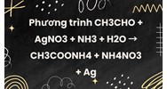 Phương trình CH3CHO + AgNO3 + NH3 + H2O → CH3COONH4 + NH4NO3 + Ag