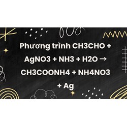 Phương trình CH3CHO + AgNO3 + NH3 + H2O → CH3COONH4 + NH4NO3 + Ag
