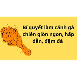 Bí quyết làm cánh gà chiên giòn ngon, hấp dẫn, đậm đà