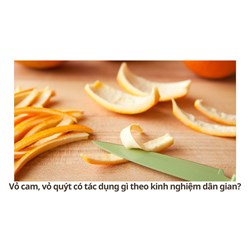 Vỏ cam, vỏ quýt có tác dụng gì theo kinh nghiệm dân gian?