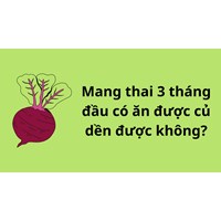 Mang thai 3 tháng đầu có ăn được củ dền được không?