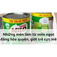Những món làm từ milo ngọt đắng hòa quyện, giới trẻ cực mê