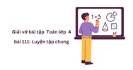 Giải vở bài tập Toán lớp 4 bài 111: Luyện tập chung