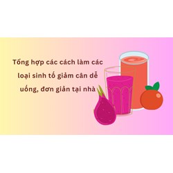 Tổng hợp các cách làm các loại sinh tố giảm cân dễ uống, đơn giản tại nhà