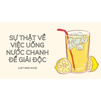 Sự thật về việc uống nước chanh để giải độc