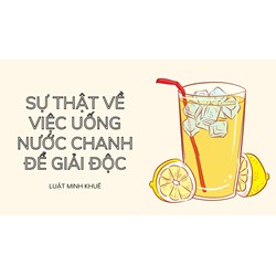 Sự thật về việc uống nước chanh để giải độc
