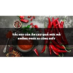 Tác hại của ăn cay quá mức mà không phải ai cũng biết